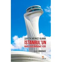 Lojistik Merkez Olarak İstanbul’un Hava Ulaşımındaki Yeri - Hazar Dördüncü - Kriter Yayınları