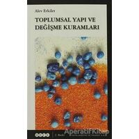 Toplumsal Yapı ve Değişme Kuramları - Alev Erkilet - Hece Yayınları