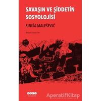 Savaşın ve Şiddetin Sosyolojisi - Sinisa Malesevic - Hece Yayınları