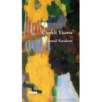 Çiçekli Yazma - İsmail Karakurt - Hece Yayınları