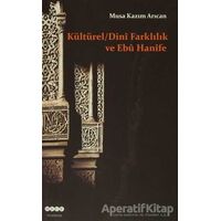 Kültürel - Dini Farklılık ve Ebu Hanife - Musa Kazım Arıcan - Hece Yayınları