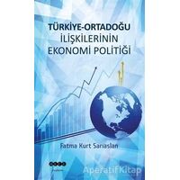 Türkiye - Ortadoğu İlişkilerinin Ekonomi Politiği - Fatma Kurt Sarıaslan - Hece Yayınları