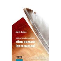 Tarih ve Mekan Odağında Türk Romanı İncelemeleri - Abide Doğan - Hece Yayınları