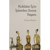 Kuklalar İçin İplerden Sonra Yaşam - Sema Bayar - Hece Yayınları