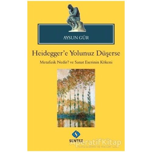 Heideggere Yolunuz Düşerse - Aysun Gür - Sentez Yayınları