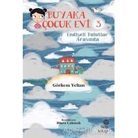 Buyaka Çocuk Evi 3 - Endişeli Bulutlar Arasında - Görkem Yeltan - Hep Kitap