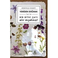 Yeniden Doğmak İçin Bir Bitki Çayı Alır mıydınız? - Donatella Rizzati - Hep Kitap