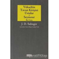 Yükseltin Tavan Kirişini Ustalar - Seymour Bir Giriş - Jerome David Salinger - Yapı Kredi Yayınları