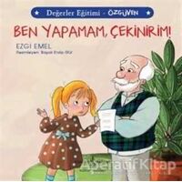 Ben Yapamam Çekinirim! - Değerler Eğitimi Özgüven - Ezgi Emel - İş Bankası Kültür Yayınları