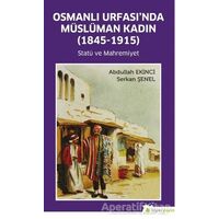 Osmanlı Urfası’nda Müslüman Kadın (1845-1915) - Serkan Şener - Hiperlink Yayınları