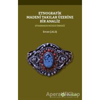 Etnografik Madeni Takılar Üzerine Bir Analiz - Ercan Çalış - Hiperlink Yayınları