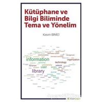 Kütüphane ve Bilgi Biliminde Tema ve Yönelim - Kasım Binici - Hiperlink Yayınları