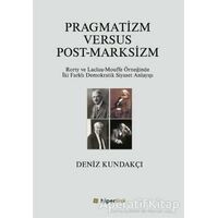 Pragmatizm Versus Post - Marksizm - Deniz Kundakçı - Hiperlink Yayınları