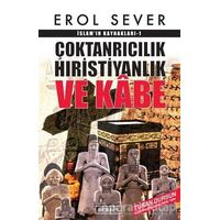 İslamın Kaynakları 1: Çoktanrıcılık Hıristiyanlık ve Kabe - Erol Sever - Berfin Yayınları