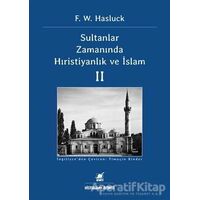 Sultanlar Zamanında Hıristiyanlık Ve İslam (2. Cilt) - F. W. Hasluck - Ayrıntı Yayınları