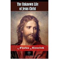 The Unknown Life of Jesus Christ - Nicolas Notovitch - Platanus Publishing