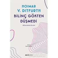 Bilinç Gökten Düşmedi - Hoimar von Ditfurth - Alfa Yayınları