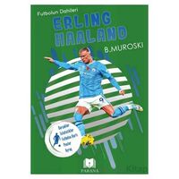 Erling Haaland - Futbolun Dahileri - B. Muroski - Parana Yayınları
