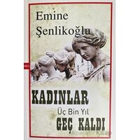 Kadınlar Üç Bin Yıl Geç Kaldı - Emine Şenlikoğlu - Mektup Yayınları