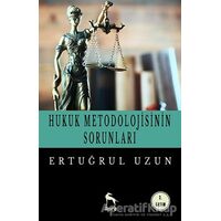 Hukuk Metodolojisinin Sorunları - Ertuğrul Uzun - Nora Kitap