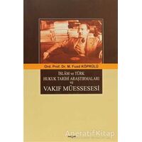 İslam ve Türk Hukuk Tarihi Araştırmaları ve Vakıf Müessesesi - Mehmed Fuad Köprülü - Akçağ Yayınları