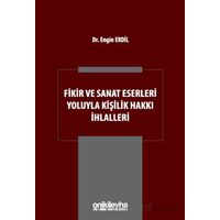 Fikir ve Sanat Eserleri Yoluyla Kişilik Hakkı İhlalleri - Engin Erdil - On İki Levha Yayınları