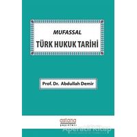 Mufassal Türk Hukuk Tarihi - Abdullah Demir - Astana Yayınları