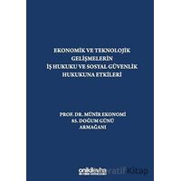 Ekonomik ve Teknolojik Gelişmelerin İş Hukuku ve Sosyal Güvenlik Hukukuna Etkileri Prof. Dr. Münir