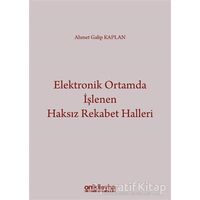 Elektronik Ortamda İşlenen Haksız Rekabet Halleri - Ahmet Galip Kaplan - On İki Levha Yayınları