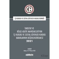 Yargıtay ve Bölge Adliye Mahkemelerinin İş Hukuku ve Sosyal Güvenlik Hukuku Kararlarının Değerlendir