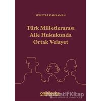 Türk Milletlerarası Aile Hukukunda Ortak Velayet - Süheyla Kahraman - On İki Levha Yayınları