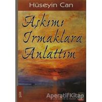 Aşkımı Irmaklara Anlattım - Hüseyin Can - Babıali Kitaplığı