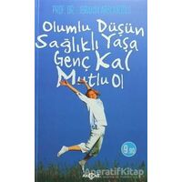 Olumlu Düşün Sağlıklı Yaşa Genç Kal Mutlu Ol - İbrahim Arslanoğlu - Akçağ Yayınları