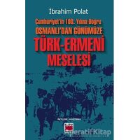 Cumhuriyet’in 100. Yılına Doğru Osmanlı’dan Günümüze Türk-Ermeni Meselesi