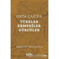 Orta Çağda Türkler Ermeniler Gürcüler - İbrahim Tellioğlu - Bilge Kültür Sanat