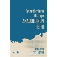 Fethedilenlerin Gözüyle Anadolu’nun Fethi - İbrahim Tellioğlu - Bilge Kültür Sanat