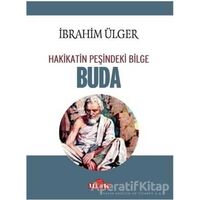 Buda - Hakikatin Peşindeki Bilge - İbrahim Ülger - Ulak Yayıncılık