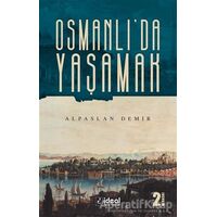 Osmanlıda Yaşamak - Alpaslan Demir - İdeal Kültür Yayıncılık