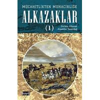 Mücahitlikten Muhacirliğe Alkazaklar 1 - Alaaddin Yanardağ - Kayıt Yayınları