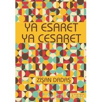 Ya Esaret Ya Cesaret - Zişan Dadaş - İkinci Adam Yayınları