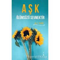 Aşk Ölümsüzü Sevmektir - Ali Gün - İkinci Adam Yayınları