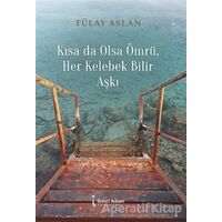 Kısa Da Olsa Ömrü Her Kelebek Bilir Aşkı - Tülay Aslan - İkinci Adam Yayınları
