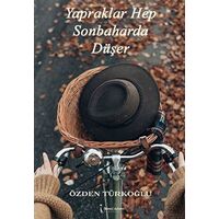 Yapraklar Hep Sonbaharda Düşer - Özden Türkoğlu - İkinci Adam Yayınları