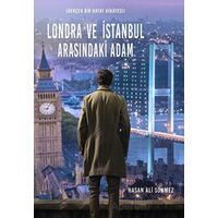 Londra ve İstanbul Arasındaki Adam - Hasan Ali Sönmez - İkinci Adam Yayınları