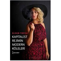 Kapitalist Rejimin Modern Köleleri - Elvan Topcu - İkinci Adam Yayınları