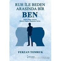 Ruh ile Beden Arasında Bir Ben - Ferzan Tomruk - İkinci Adam Yayınları