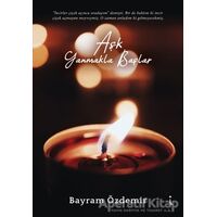 Aşk Yanmakla Başlar - Bayram Özdemir - İkinci Adam Yayınları