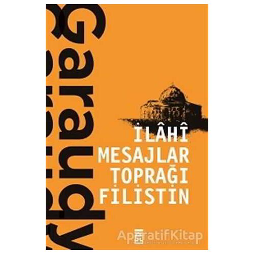 İlahi Mesajlar Toprağı Filistin - Roger Garaudy - Timaş Yayınları