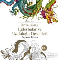 Ejderhalar ve Uzakdoğu Desenleri Boyama Kitabı - İlayda Bayrak - Alfa Yayınları