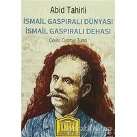 İsmail Gaspıralı Dünyası İsmail Gaspıralı Dehası - Abid Tahirli - İleri Yayınları